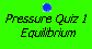 Pressure Quiz 1:  equilibrium