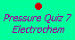 Pressure Quiz 7:  electrochemistry